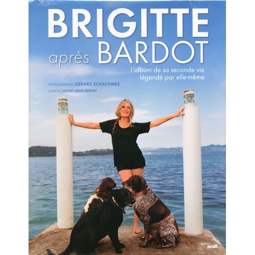Brigitte Après Bardot - L'album De Sa Seconde Vie Légendé Par Elle-Même