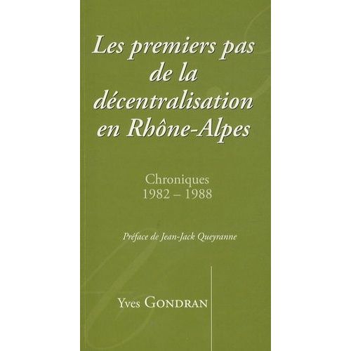 Les Premiers Pas De La Décentralisation En Rhône-Alpes - Chroniques 1982-1988