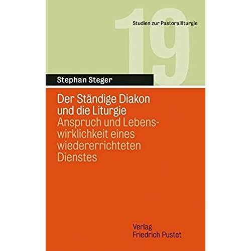 Der Ständige Diakon Und Die Liturgie: Anspruch Und Lebenswirklichkeit Eines Wiedererrichteten Dienstes