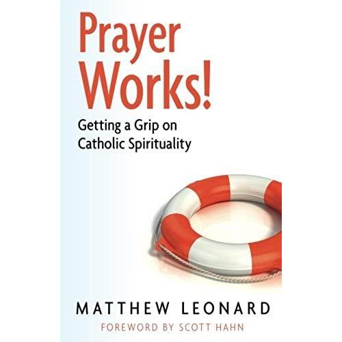 Prayer Works: Getting A Grip On Catholic Spirituality