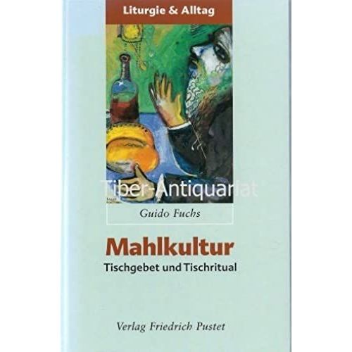 Mahlkultur: Tischgebet Und Tischritual (Liturgie Und Alltag)