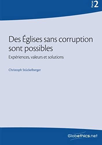 Des Églises Sans Corruption Sont Possibles: Expériences, Valeurs, Solutions: Volume 2 (Globethics.Net Focus)