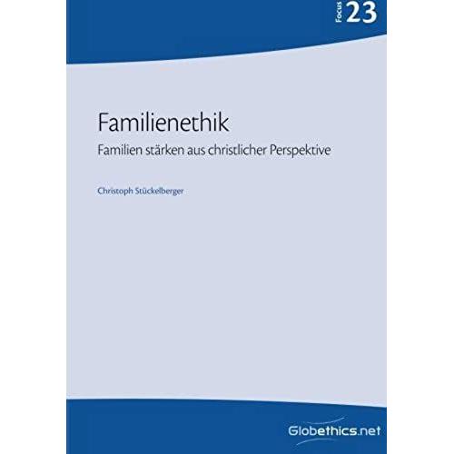 Familienethik: Familien Stärken Aus Christlicher Perspective: Volume 23 (Globethics.Net Focus)