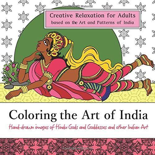 Coloring The Art Of India: Creative Relaxation For Adults Based On The Art And Patterns Of India: Hand-Drawn Images Of Hindu Gods And Goddesses And ... 2 (Art Around The World Coloring Series)