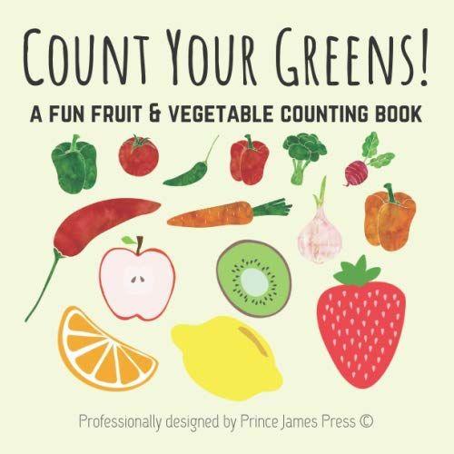 Count Your Greens!: A Fun Fruit & Vegetable Counting Book For 2-5 Year Olds - Encouraging Healthy Eating!