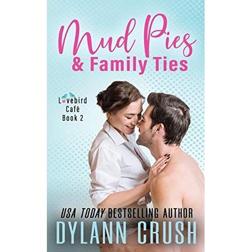 Mud Pies & Family Ties: A Small-Town Romantic Comedy: 2 (Lovebird Café)