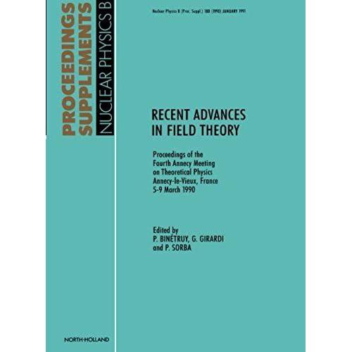 Recent Advances In Field Theory: Proceedings Of The Fourth Annecy Meeting On Theoretical Physics, Annecy-Le-Vieux, France, 5-9 March 1990