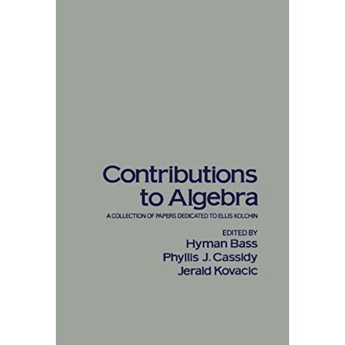 Contributions To Algebra: A Collection Of Papers Dedicated To Ellis Kolchin