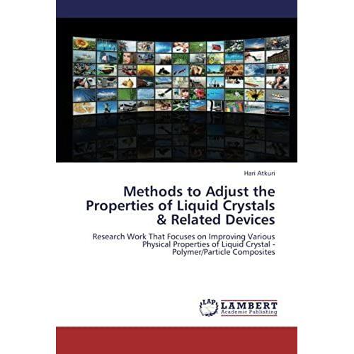 Methods To Adjust The Properties Of Liquid Crystals & Related Devices: Research Work That Focuses On Improving Various Physical Properties Of Liquid Crystal - Polymer/Particle Composites