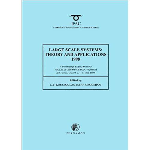 Large Scale Systems: Theory And Applications 1998: Proceedings Of The 8th Ifac/Ifors/Imac/Ifip Symposium, 15-17 July, 1998 (Ifac Proceedings Volumes)