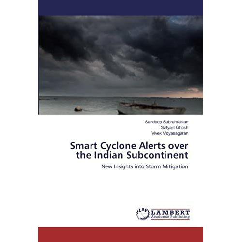 Smart Cyclone Alerts Over The Indian Subcontinent: New Insights Into Storm Mitigation