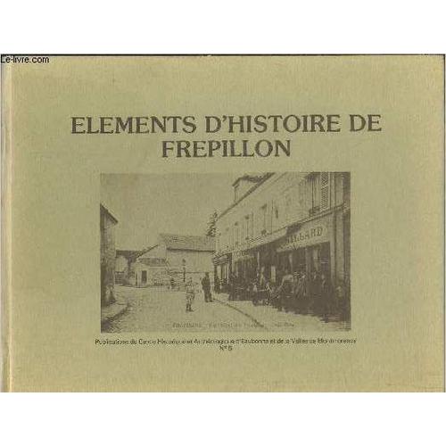 Eléments D Historie De Frepillon- Atelier De Recherches Historiques, Comité Des Fête Du Frépillon