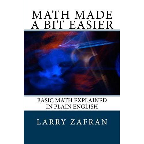 Math Made A Bit Easier: Basic Math Explained In Plain English
