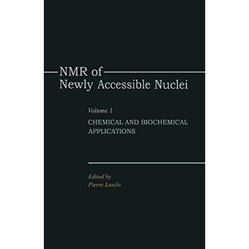 Nmr Of Newly Accessible Nuclei, Volume 1: Chemical And Biochemical Applications