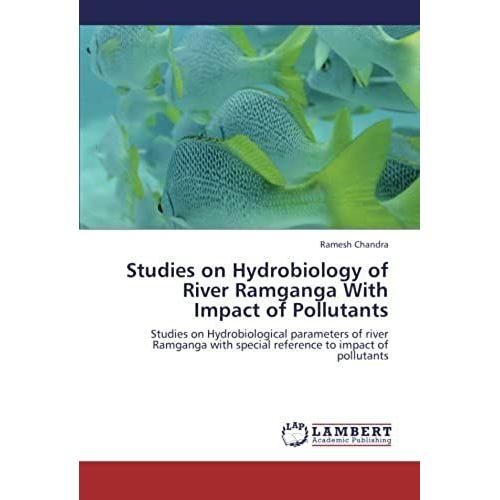 Studies On Hydrobiology Of River Ramganga With Impact Of Pollutants: Studies On Hydrobiological Parameters Of River Ramganga With Special Reference To Impact Of Pollutants