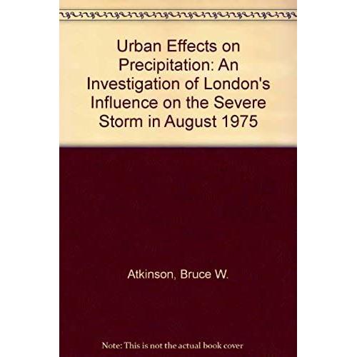 Urban Effects On Precipitation: An Investigation Of London's Influence On The Severe Storm In August 1975
