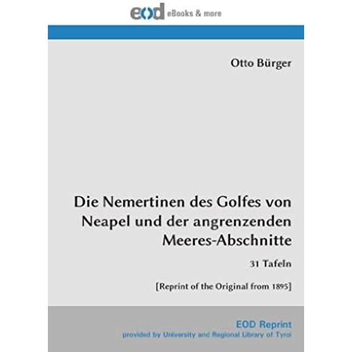 Die Nemertinen Des Golfes Von Neapel Und Der Angrenzenden Meeres-Abschnitte: 31 Tafeln [Reprint Of The Original From 1895]