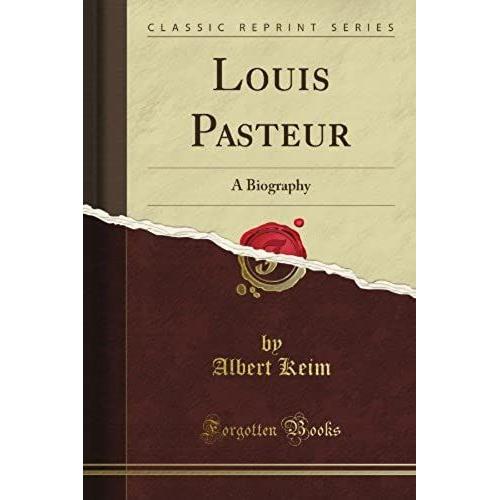 Louis Pasteur: A Biography (Classic Reprint)