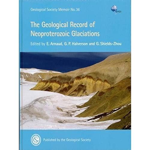 The Geological Record Of Neoproterozoic Glaciations (Geological Society Memoir)