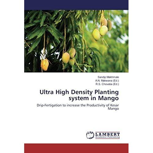 Ultra High Density Planting System In Mango: Drip-Fertigation To Increase The Productivity Of Kesar Mango