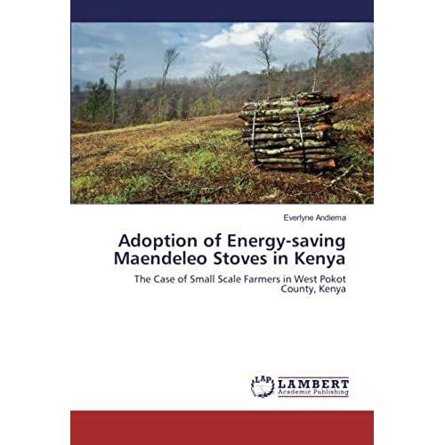 Adoption Of Energy-Saving Maendeleo Stoves In Kenya: The Case Of Small Scale Farmers In West Pokot County, Kenya