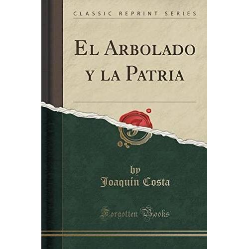 Costa, J: Arbolado Y La Patria (Classic Reprint)