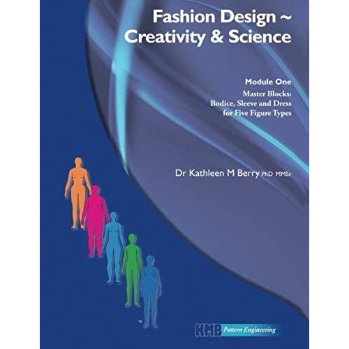 Fashion Design Creativity & Science: Module One- Master Blocks: Bodice, Sleeve And Dress For Five Figure Types: Volume 1