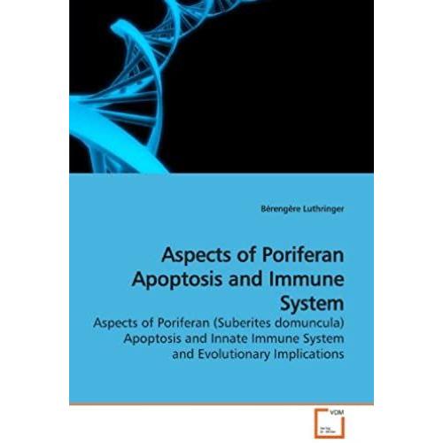 Aspects Of Poriferan Apoptosis And Immune System: Aspects Of Poriferan (Suberites Domuncula) Apoptosis And Innate Immune System And Evolutionary Implications