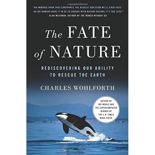 The Fate Of Nature: Rediscovering Our Ability To Rescue The Earth