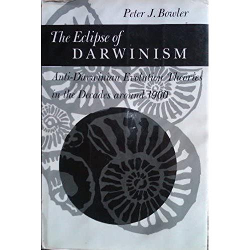 The Eclipse Of Darwinism: Anti-Darwinian Evolution Theories In The Decades Around 1900