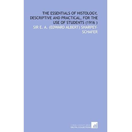 The Essentials Of Histology, Descriptive And Practical, For The Use Of Students (1916 )