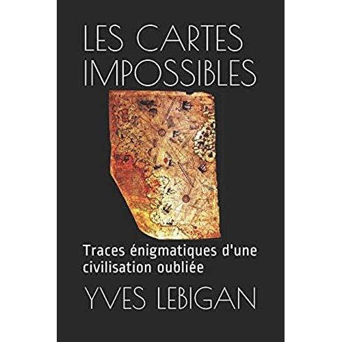 Les Cartes Impossibles: Ces Traces Énigmatiques D'une Civilisation Disparue Il Y A 10.000 Ans