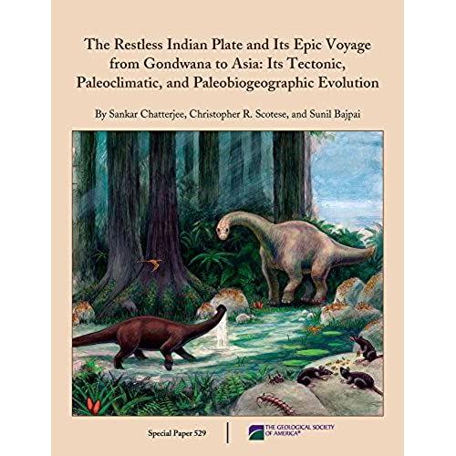The Restless Indian Plate And Its Epic Voyage From Gondwana To Asia: Its Tectonic, Paleoclimatic, And Paleobiogeographic Evolution