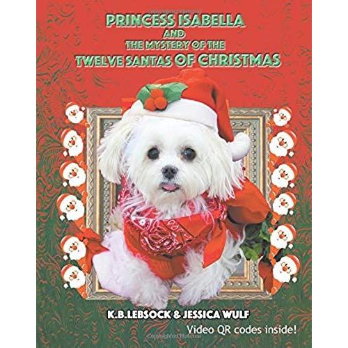 Princess Isabella And The Mystery Of The Twelve Santas Of Christmas: Volume 5 (My Princess Isabella)
