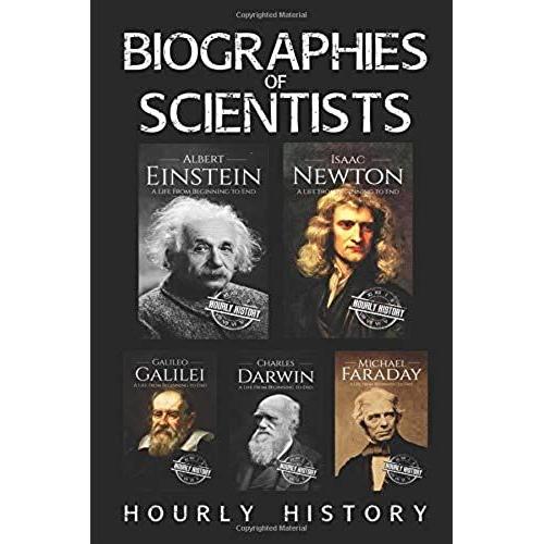 Biographies Of Scientists: Albert Einstein, Isaac Newton, Galileo Galilei, Charles Darwin, Michael Faraday