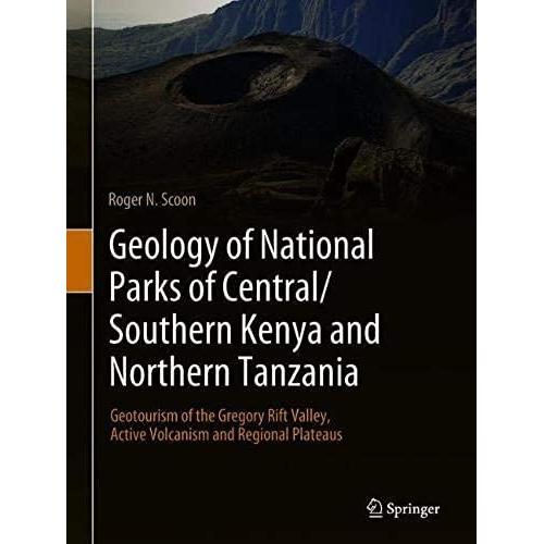 Geology Of National Parks Of Central/Southern Kenya And Northern Tanzania: Geotourism Of The Gregory Rift Valley, Active Volcanism And Regional Plateaus