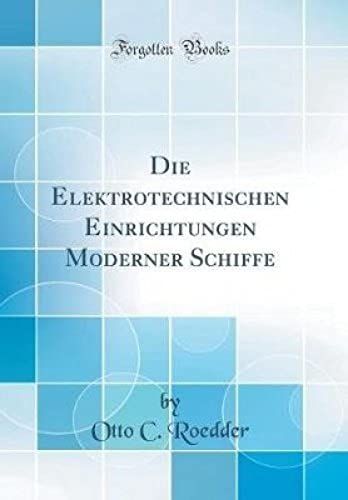 Die Elektrotechnischen Einrichtungen Moderner Schiffe (Classic Reprint)