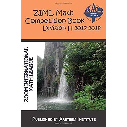 Ziml Math Competition Book Division H 2017-2018 (Ziml Math Competition Books)