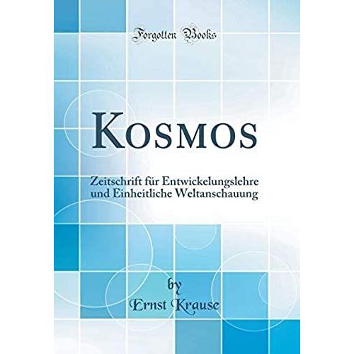 Kosmos: Zeitschrift Für Entwickelungslehre Und Einheitliche Weltanschauung (Classic Reprint)