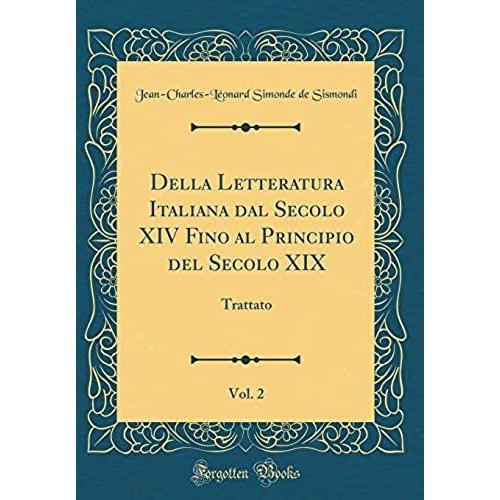 Della Letteratura Italiana Dal Secolo Xiv Fino Al Principio Del Secolo Xix, Vol. 2: Trattato (Classic Reprint)