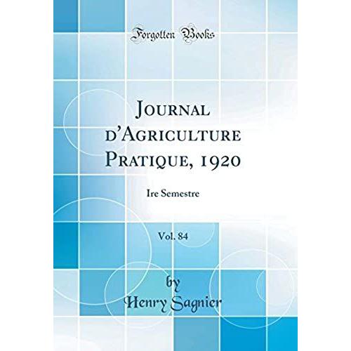 Journal D'agriculture Pratique, 1920, Vol. 84: Ire Semestre (Classic Reprint)