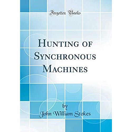 Hunting Of Synchronous Machines (Classic Reprint)