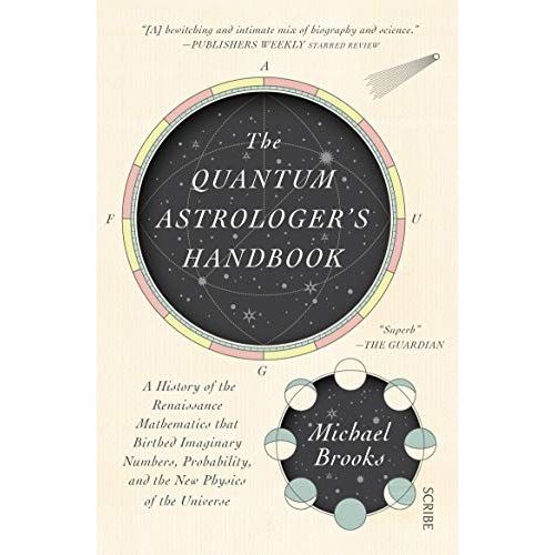 The Quantum Astrologer's Handbook: A History Of The Renaissance Mathematics That Birthed Imaginary Numbers, Probability, And The New Physics Of The Universe