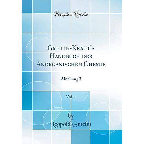 Gmelin-Kraut's Handbuch Der Anorganischen Chemie, Vol. 1: Abteilung 3 (Classic Reprint)