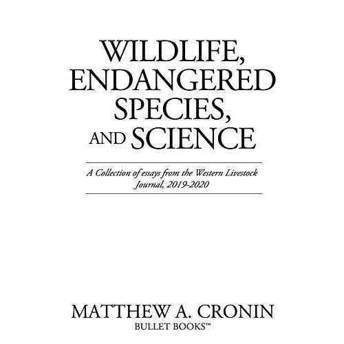 Wildlife, Endangered Species, And Science: A Collection Of Essays From The Western Livestock Journal, 2019-2020