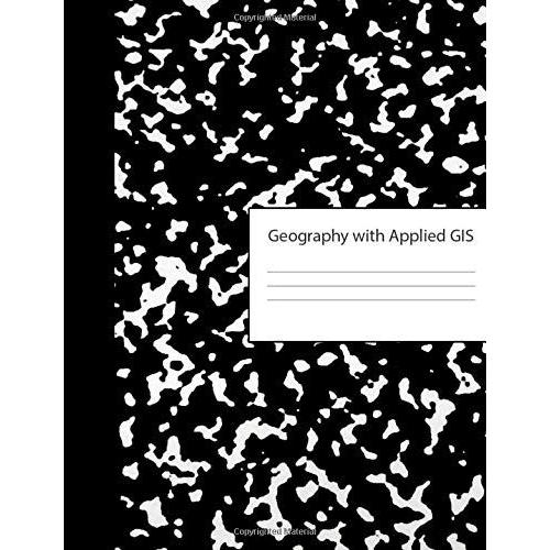 Geography With Applied Gis: Blank Composition Book Writing Notebook Journal & Class Subject Name For Reference | Black & White Marble Cover | College ... | For Note Taking & Homework Assignments