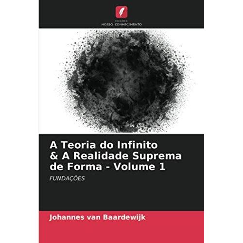 A Teoria Do Infinito & A Realidade Suprema De Forma - Volume 1