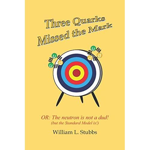 Three Quarks Missed The Mark: Or: The Neutron Is Not A Dud! (But The Standard Model Is!)