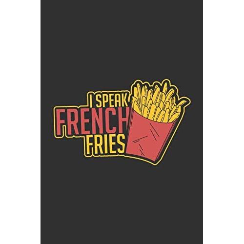 I Speak French Fries: Notebook 6x9 Checkered White Paper 118 Pages | Funny French Fries