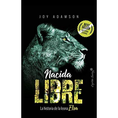 Nacida Libre : La Historia De La Leona Elsa